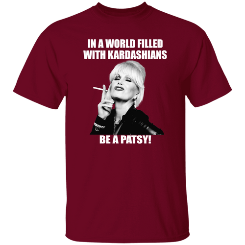 In A World Filled With Kardashians Be A Patsy Vintage T-Shirt, Absolutely Fabulous Shirt, Patsy Stone Shirt, Patsy Lovers Shirt	G500 5.3 oz. T-Shirt