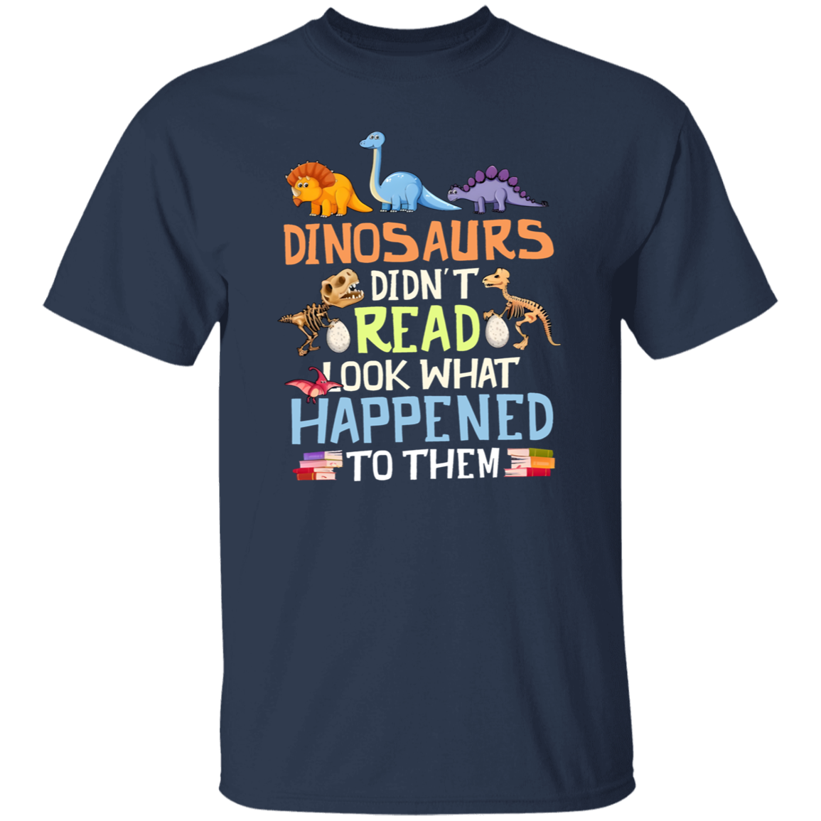 Dinosaurs Didn't Read Colorful Dinosaurs Unisex T-Shirt, Reading Lovers Shirt, Elementary Teacher Shirt, Back To School Gift	G500 5.3 oz. T-Shirt