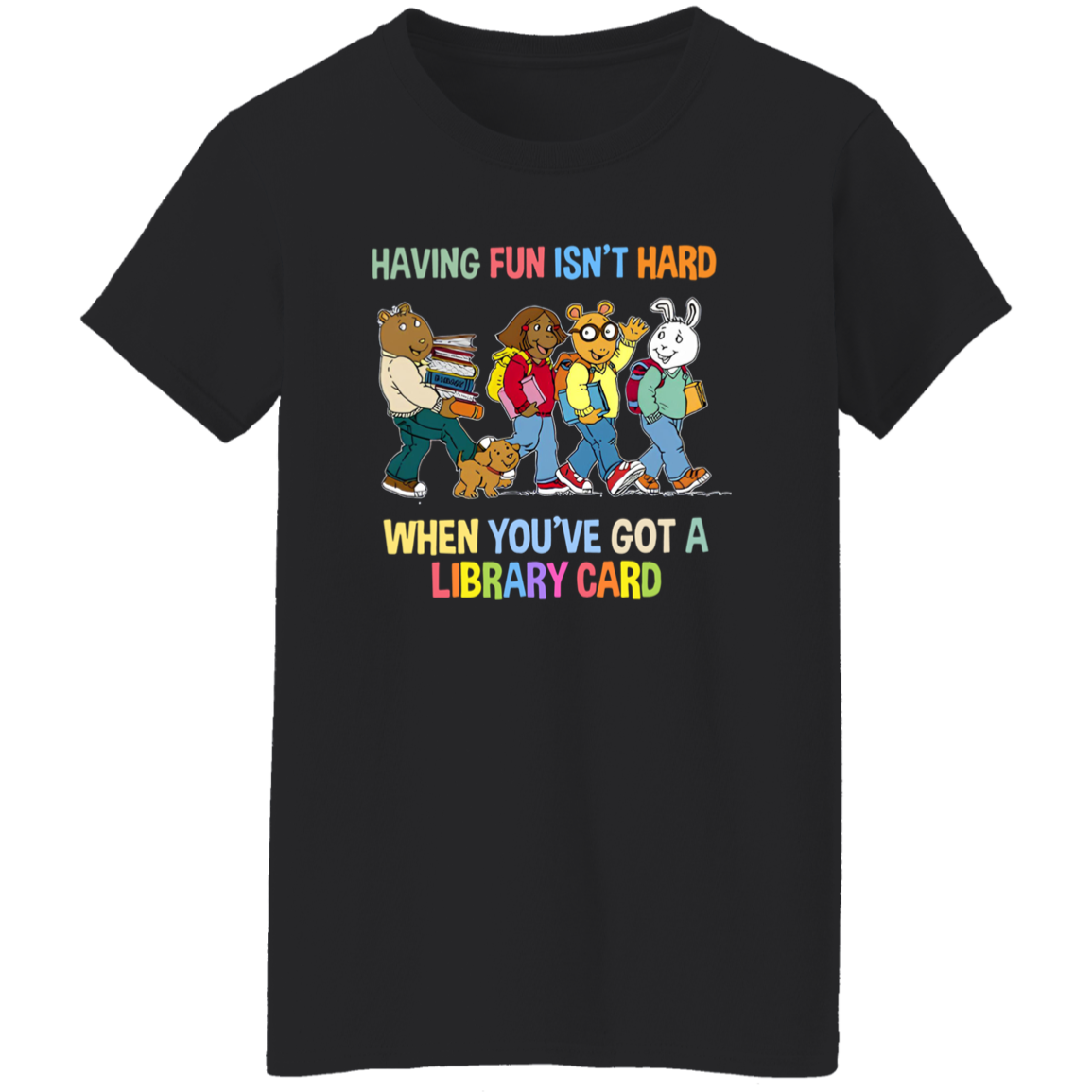 Having Fun Isn't Hard When You've Got A Library Card Teacher Vintage G500L Ladies' 5.3 oz. T-Shirt - letter - WOMEN