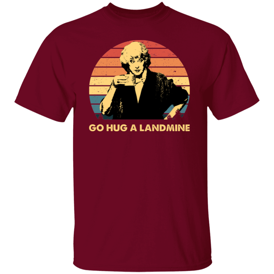 Dorothy Zbornak Go Hug A Landmine The Golden Girls  T-Shirt - CDCraft