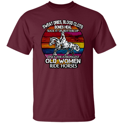 Sweat Dries Blood Clots Bones Heal Suck It Up Buttercup Only The Strongest Old Women Ride Horses Vintage T-Shirt