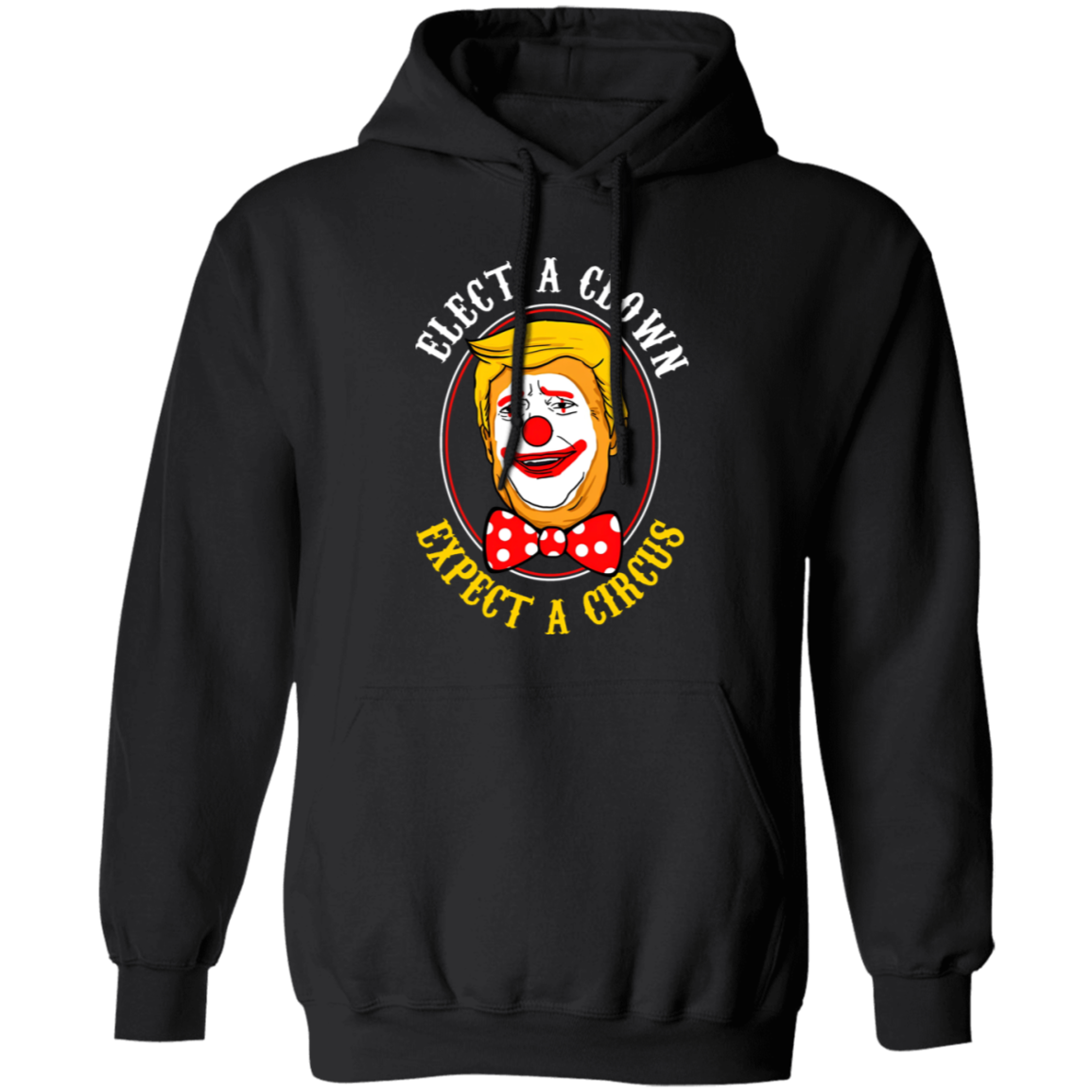 G185 Gildan Pullover Hoodie Elect A Clown Expect A Circus Trump Shirt