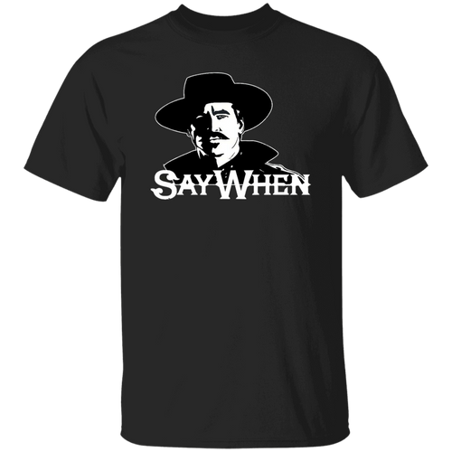 Say When Doc Holliday Tombstone Movie Vintage T-Shirt, Tombstone Shirt, Doc Holliday Shirt, Cowboy Shirt, Gift Tee For You And Your Family	G500 5.3 oz. T-Shirt