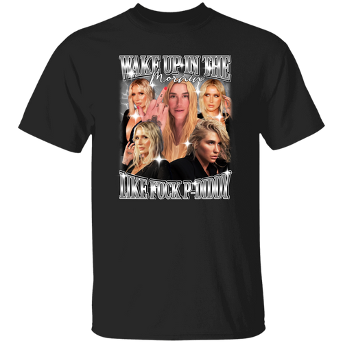 Wake Up In The Mornin' Like Fuck P-Diddy Kesha T-Shirt - ID25092425