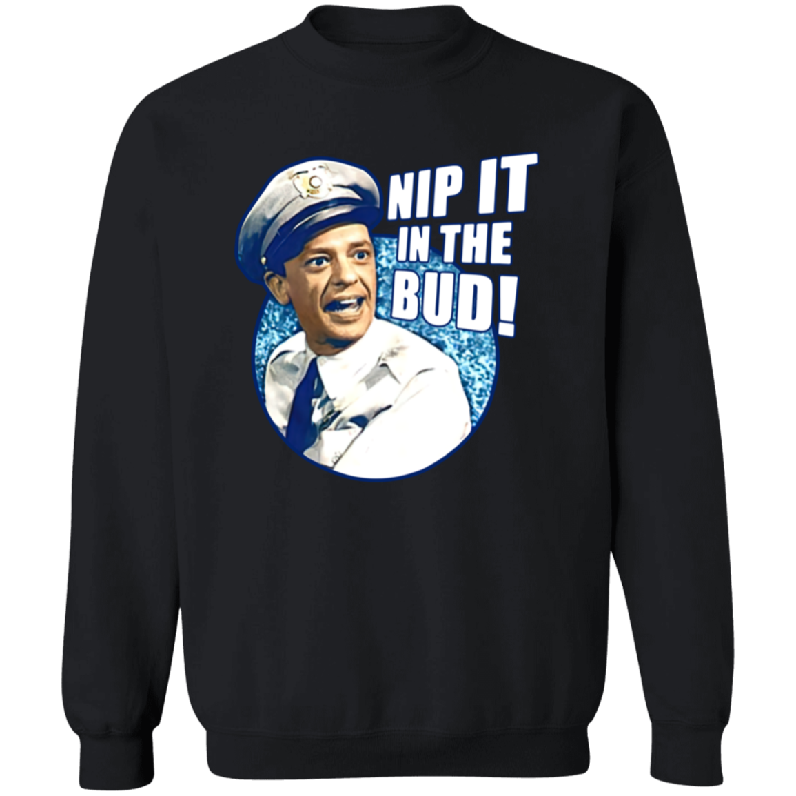 Barney Fife Nip It In The Bud The Andy Griffith Show Sweatshirt