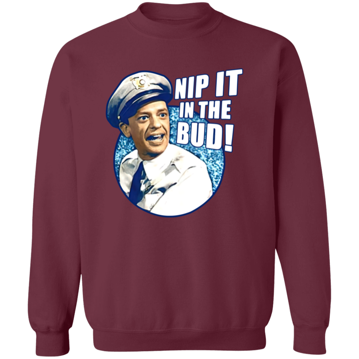 Barney Fife Nip It In The Bud The Andy Griffith Show  Sweatshirt