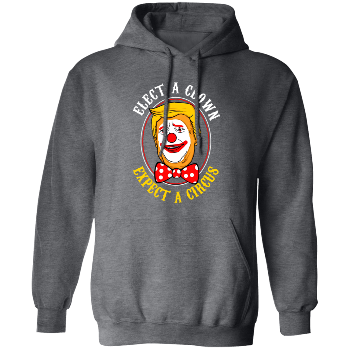 G185 Gildan Pullover Hoodie Elect A Clown Expect A Circus Trump Shirt