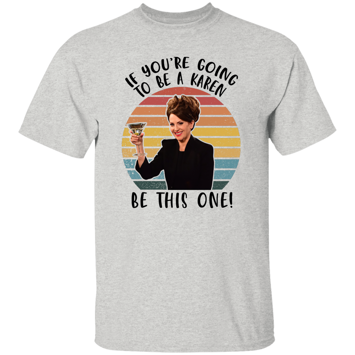 If You’re Going To Be A Karen Be This One Vintage T-Shirt