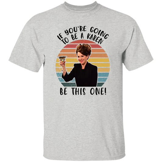 If You’re Going To Be A Karen Be This One Vintage T-Shirt
