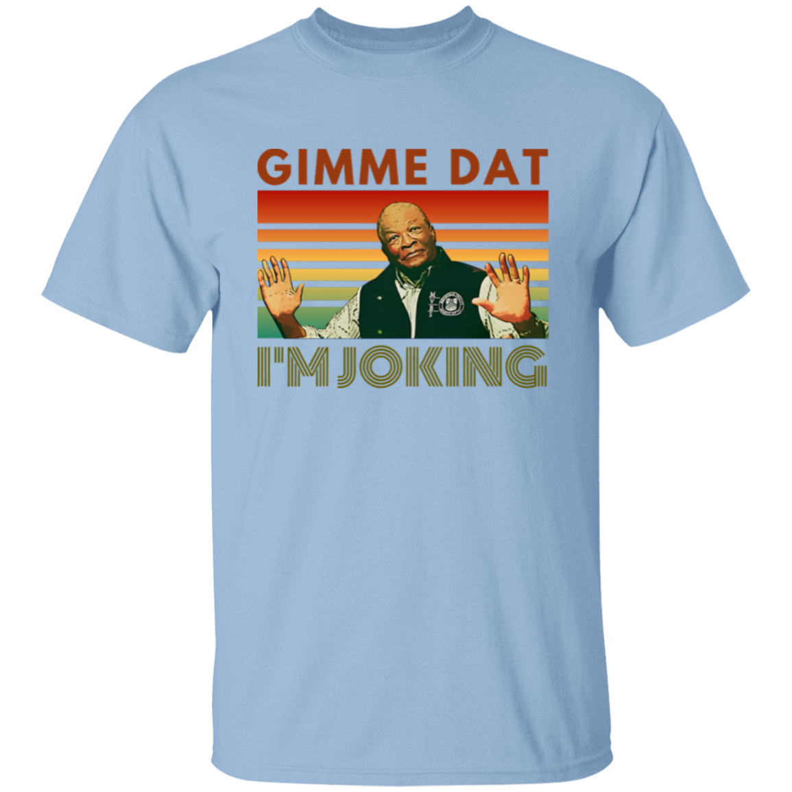 I’m Joking Gimme Dat I Think You Should Leave T-Shirt