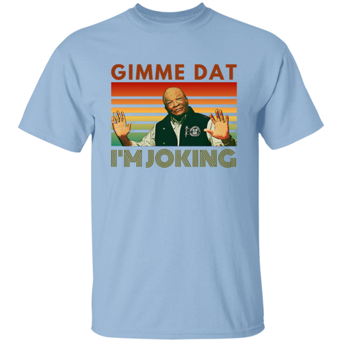 I’m Joking Gimme Dat I Think You Should Leave T-Shirt