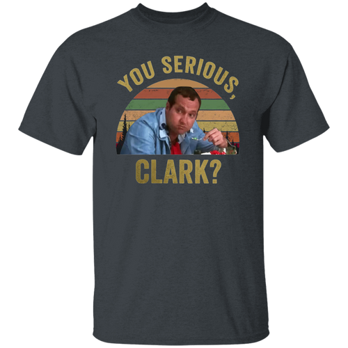 You Serious Clark Christmas Vacation Funny Vintage T-Shirt, Christmas Vacation Shirt, Christmas Shirt, Gift Tee For You And Your Family	G500 5.3 oz. T-Shirt