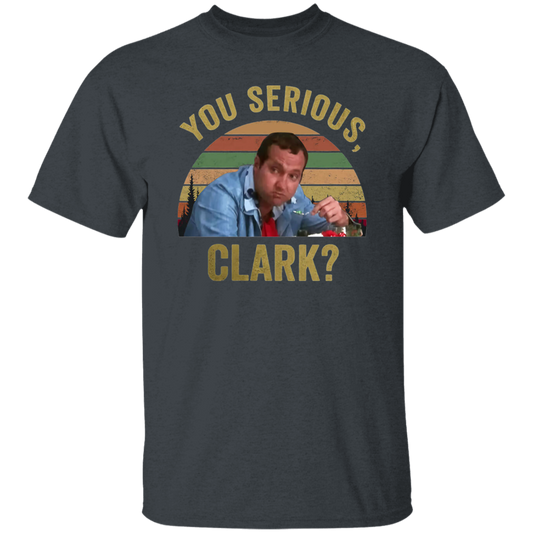 You Serious Clark Christmas Vacation Funny Vintage T-Shirt, Christmas Vacation Shirt, Christmas Shirt, Gift Tee For You And Your Family	G500 5.3 oz. T-Shirt