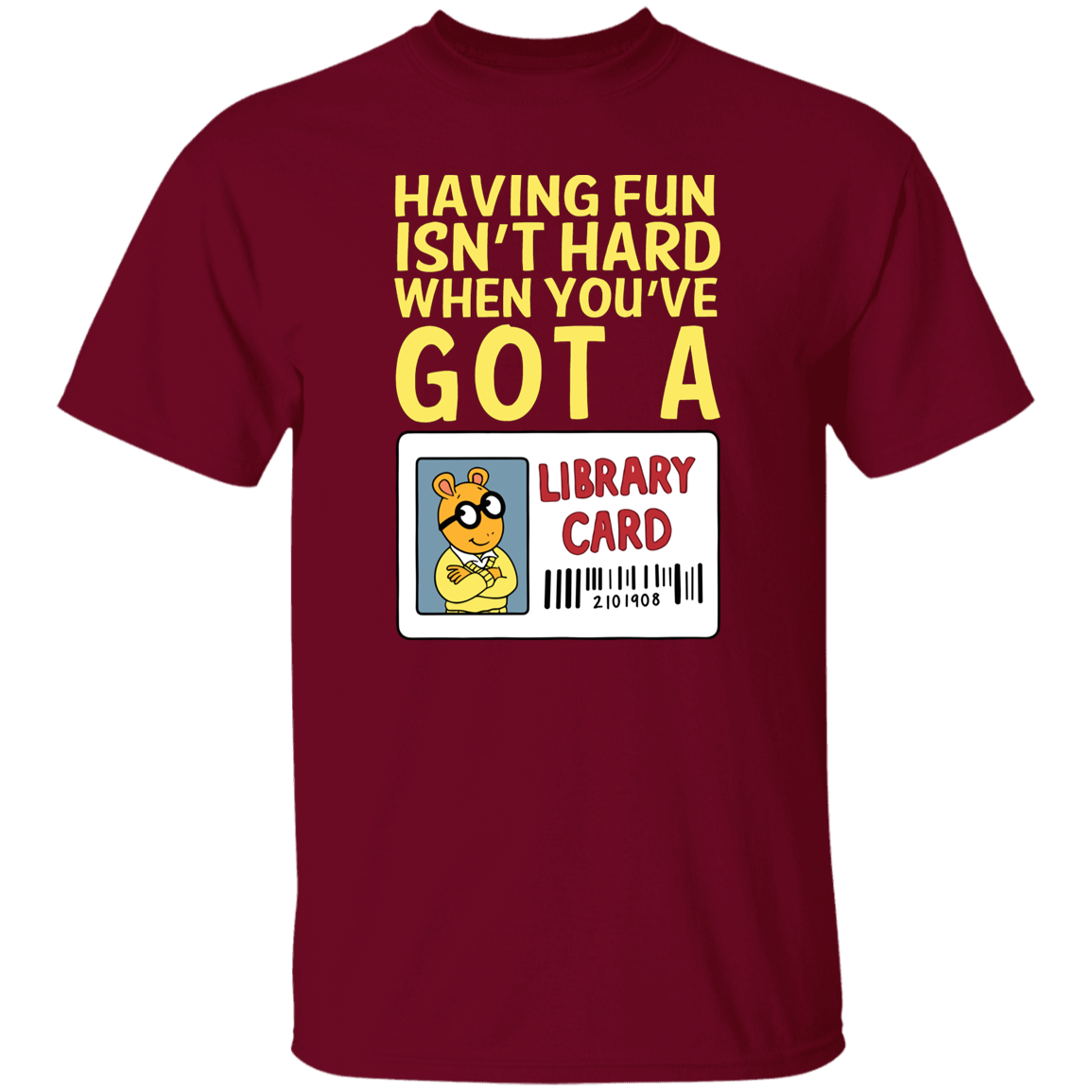 Arthur Library Card Shirt, Having Fun Isn’t Hard When You’ve Got a Library Card, Funny Reading Teacher Tee
