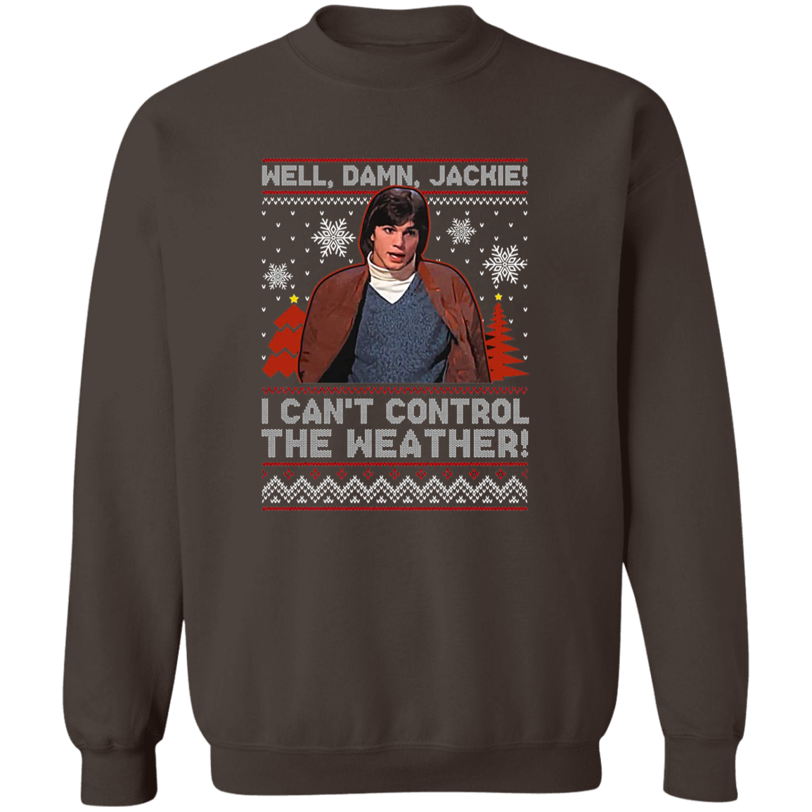 Well Damn Jackie I Can't Control The Weather Ugly Vintage T-Shirt - SWEATSHIRT