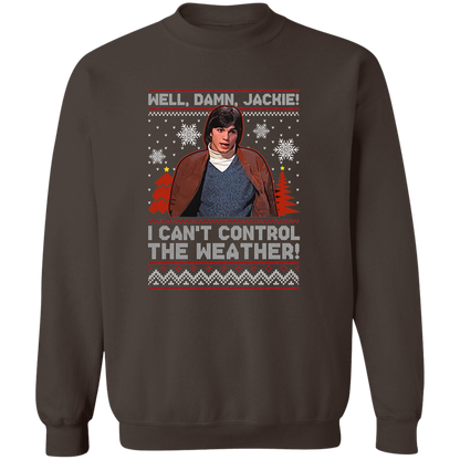 Well Damn Jackie I Can't Control The Weather Ugly Vintage T-Shirt - SWEATSHIRT