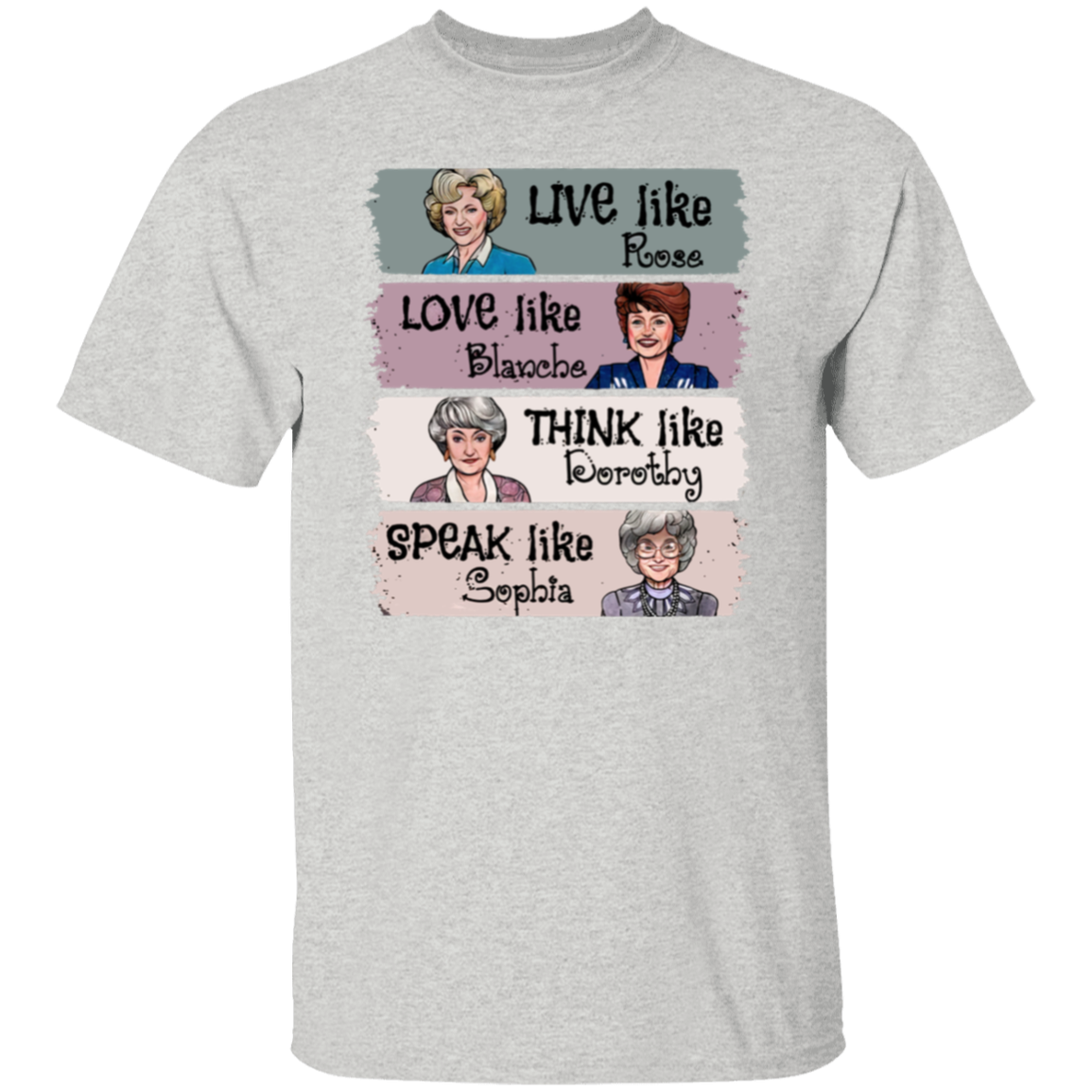 Live Like Rose Love Like Blanche Think Like Dorothy Speak Like Sophia The Golden Girls  T-Shirt - leleart
