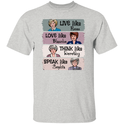 Live Like Rose Love Like Blanche Think Like Dorothy Speak Like Sophia The Golden Girls  T-Shirt - leleart