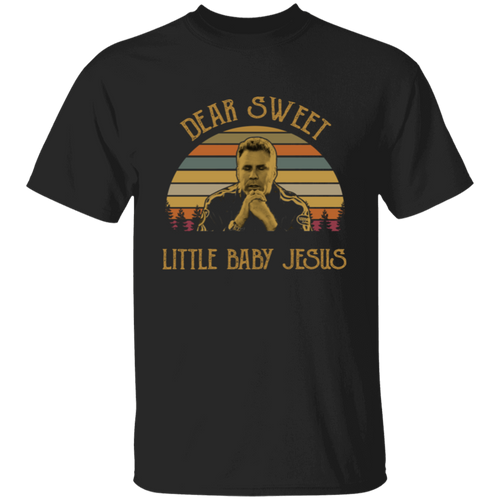 Dear Sweet Little Baby Jesus T-Shirt