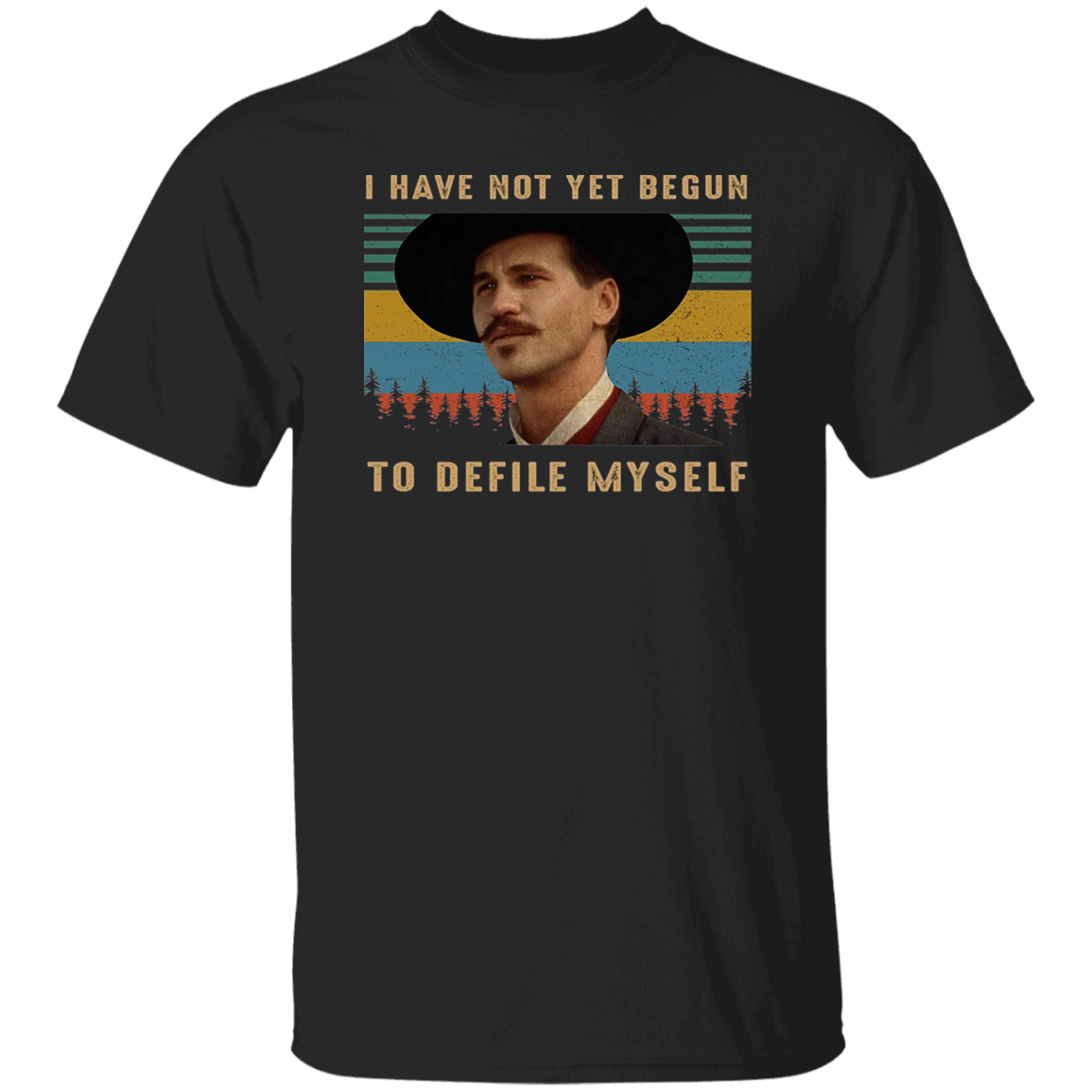 I Have Not Yet Begun to Defile Myself Vintage T-Shirt, Tombstone Shirt, Doc Holliday Shirt, Val Kilmer Shirt, Cowboy Shirt, Western ShirtG500 5.3 oz. T-Shirt