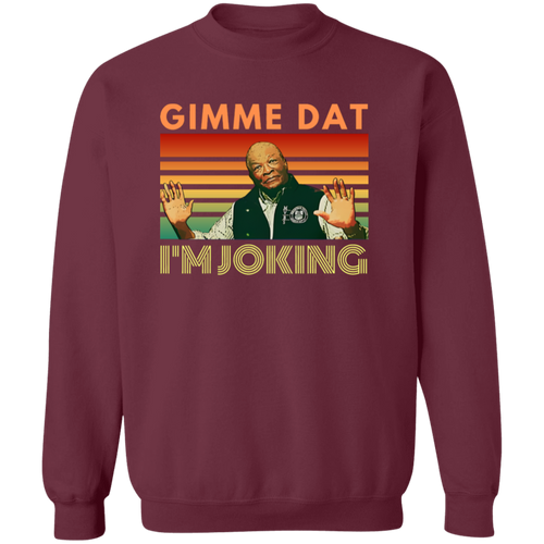 I’m Joking Gimme Dat I Think You Should Leave Sweatshirt