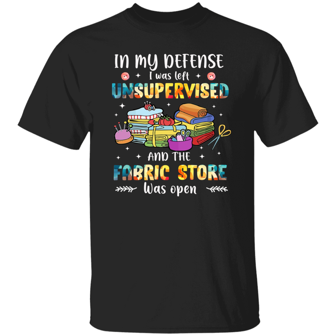 In My Defense I Was Left Unsupervised   T-Shirt - ID11102412