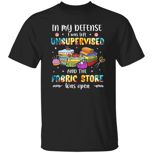 In My Defense I Was Left Unsupervised   T-Shirt - ID11102412