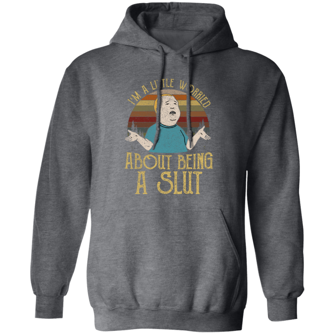 Bobby Hill I’m A Little Worried About Being A Slut Gildan Pullover Hoodie