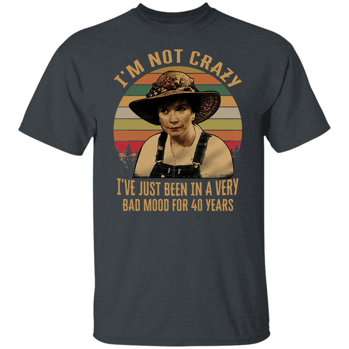 Steel Magnolias I'm Not Crazy I've Just Been In A Very Bad Mood T-Shirt - leleart