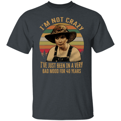 Steel Magnolias I'm Not Crazy I've Just Been In A Very Bad Mood T-Shirt - leleart