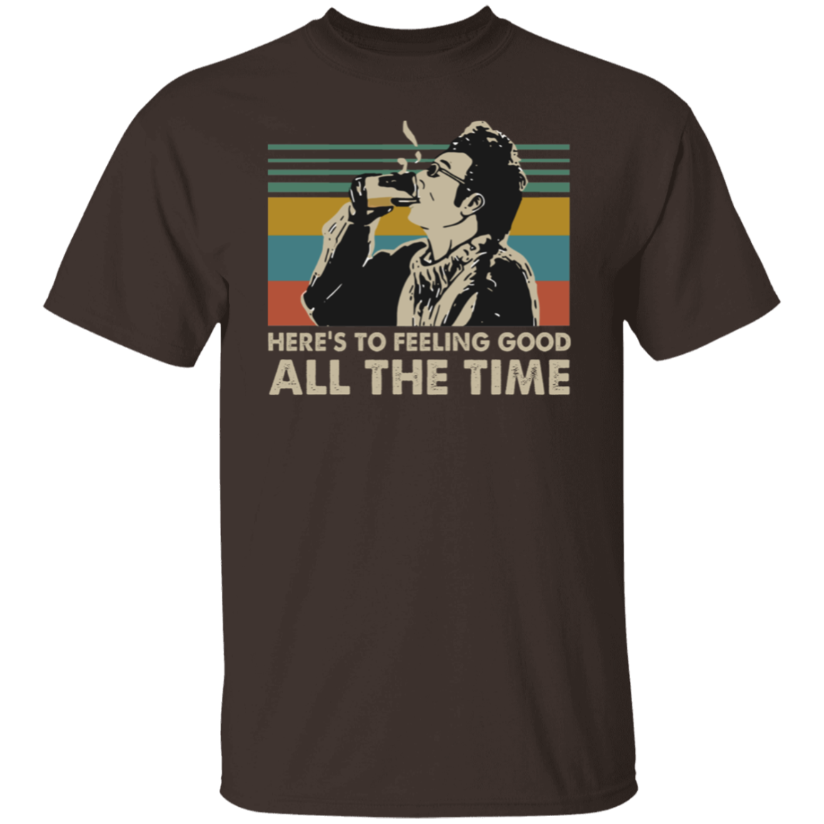 Here's To Feeling Good All The Time Kramer Seinfeld Vintage Retro T-Shirt - leleart