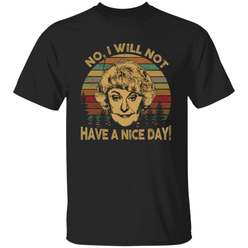 The Golden Girls No I Will Not Have A Nice Day Dorothy Zbornak Unisex  T-Shirt - lucy - 92441470