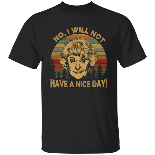 The Golden Girls No I Will Not Have A Nice Day Dorothy Zbornak Unisex  T-Shirt - lucy - 92441470