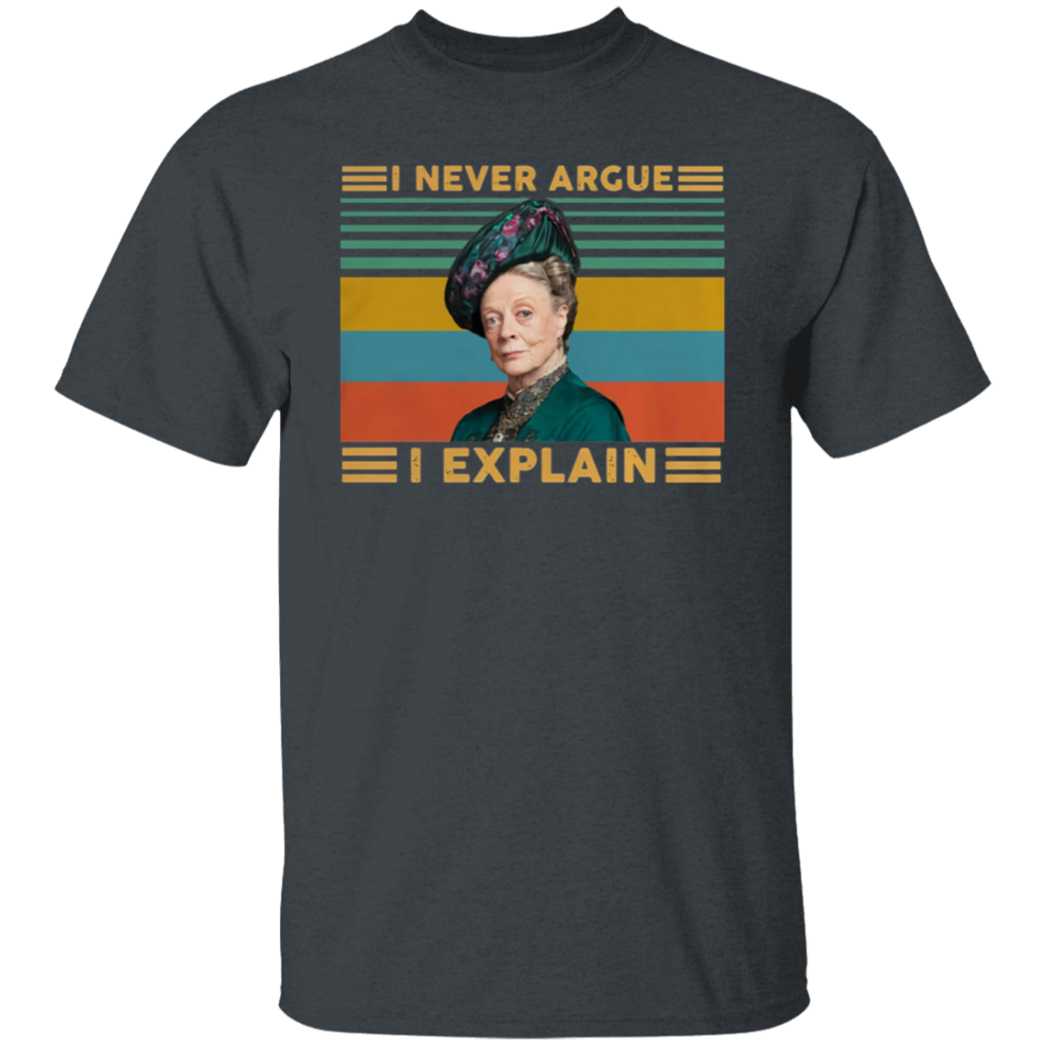 Hot Violet Crawley I Never Argue I Explain Downton Abbey Vintage T-Shirt - leleart