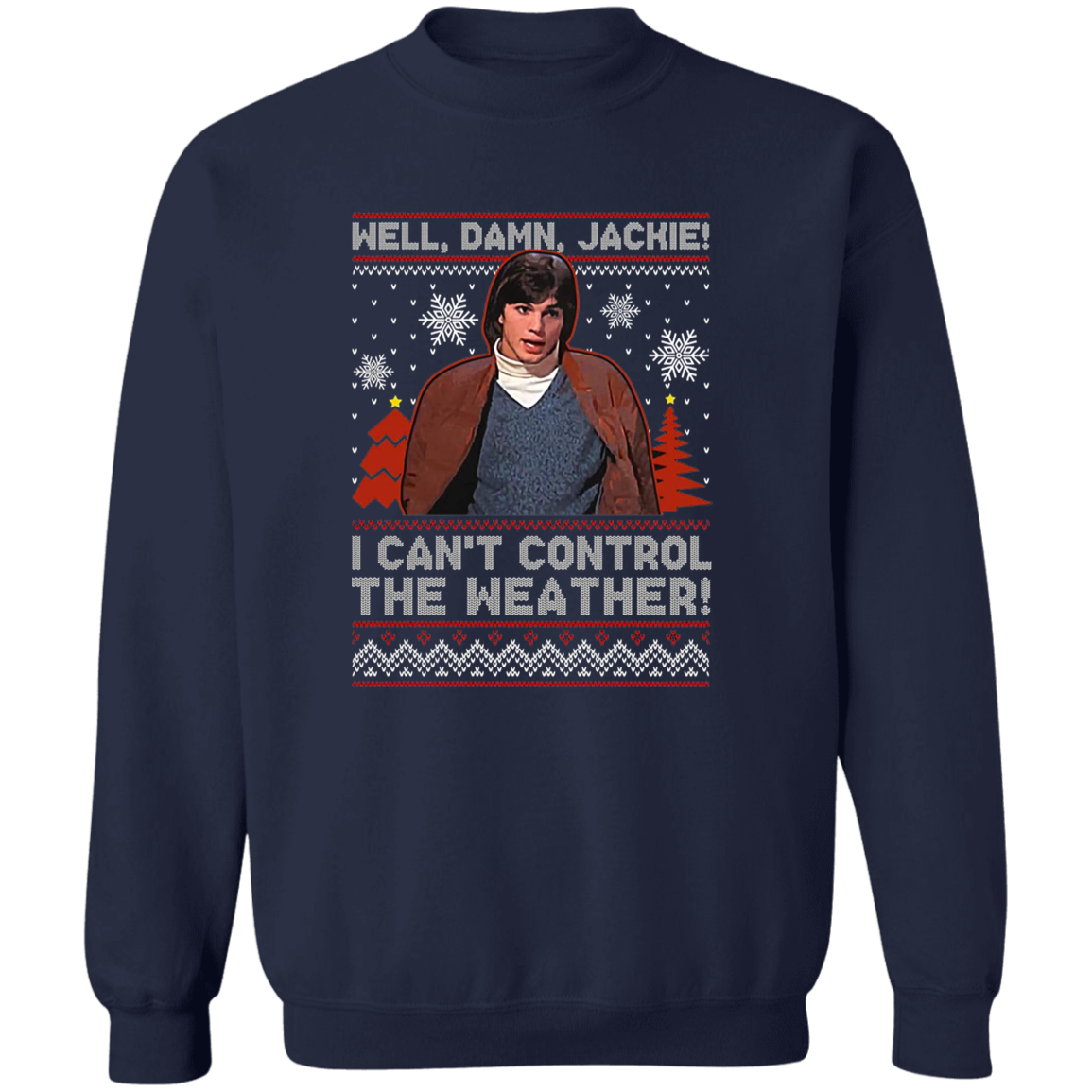 Well Damn Jackie I Can't Control The Weather Ugly Vintage T-Shirt - SWEATSHIRT