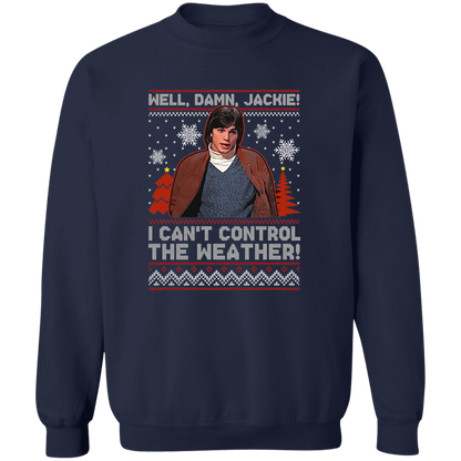 Well Damn Jackie I Can't Control The Weather Ugly Vintage T-Shirt - SWEATSHIRT