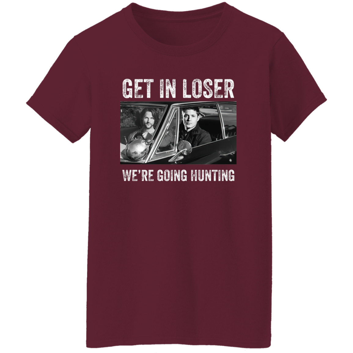 Get In Loser We’re Going Hunting Supernatural  T-Shirt - WOMEN