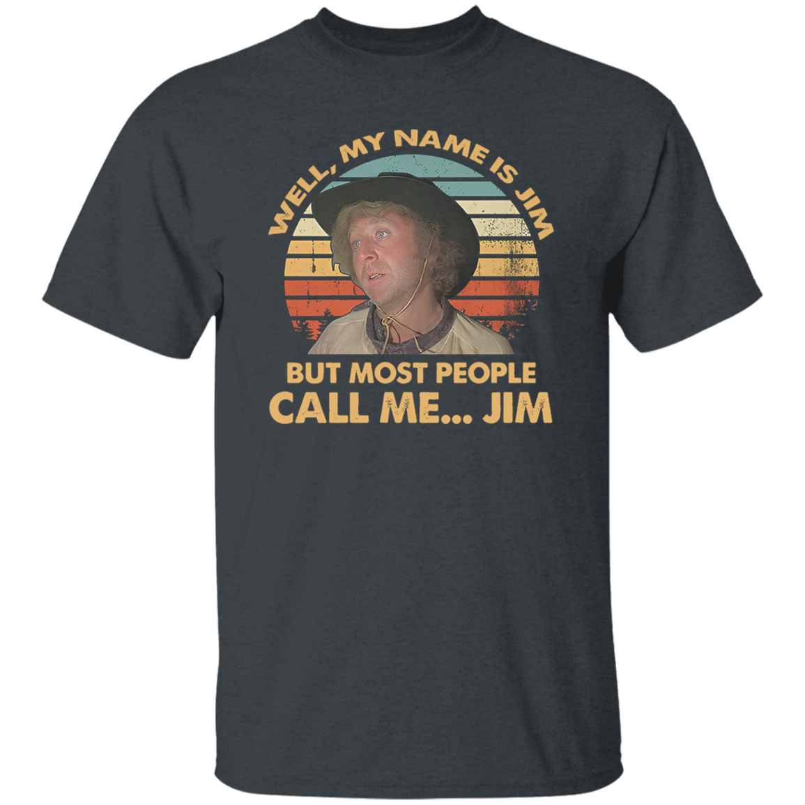 Well My Name is Jim But Most People Call Me Jim Vintage T-Shirt, Funny Movie Shirt, Blazing Saddles Shirt, Gift Tee For You And Your Family	G500 5.3 oz. T-Shirt