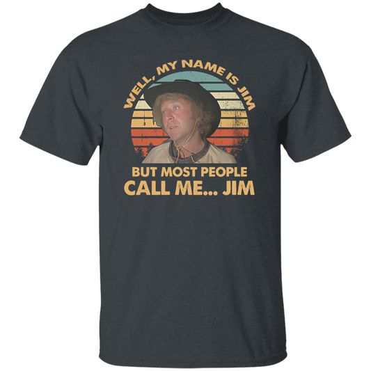 Well My Name is Jim But Most People Call Me Jim Vintage T-Shirt, Funny Movie Shirt, Blazing Saddles Shirt, Gift Tee For You And Your Family	G500 5.3 oz. T-Shirt