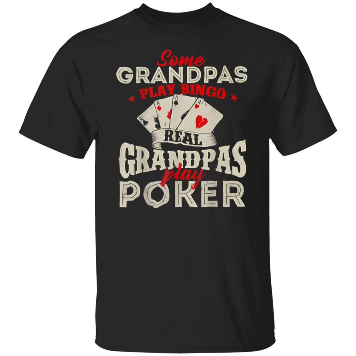 Real Grandpas Play Poker Funny Card Player Casino Gambler T-Shirt - WS12062421