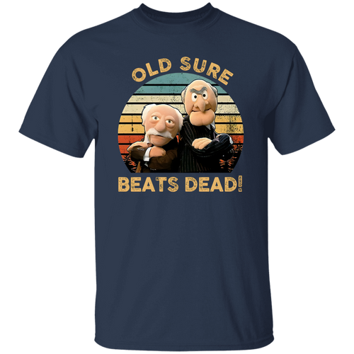 Statler and Waldorf Old Sure Beats Dead Vintage T-Shirt, Muppet Lovers Show Fan Shirt, Puppet Show Shirt	G500 5.3 oz. T-Shirt