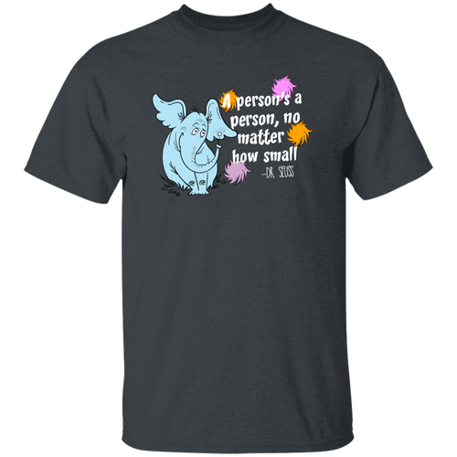 A Person's A Person No Matter How Small Unisex T-Shirt, Funny Quote Shirt, Elephants Shirt, Teacher Shirt, Positive Quote Shirt	G500 5.3 oz. T-Shirt