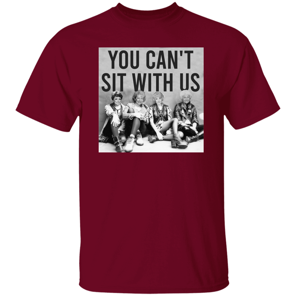 You Can't Sit With Us The Golden Girls T-Shirt - leleart