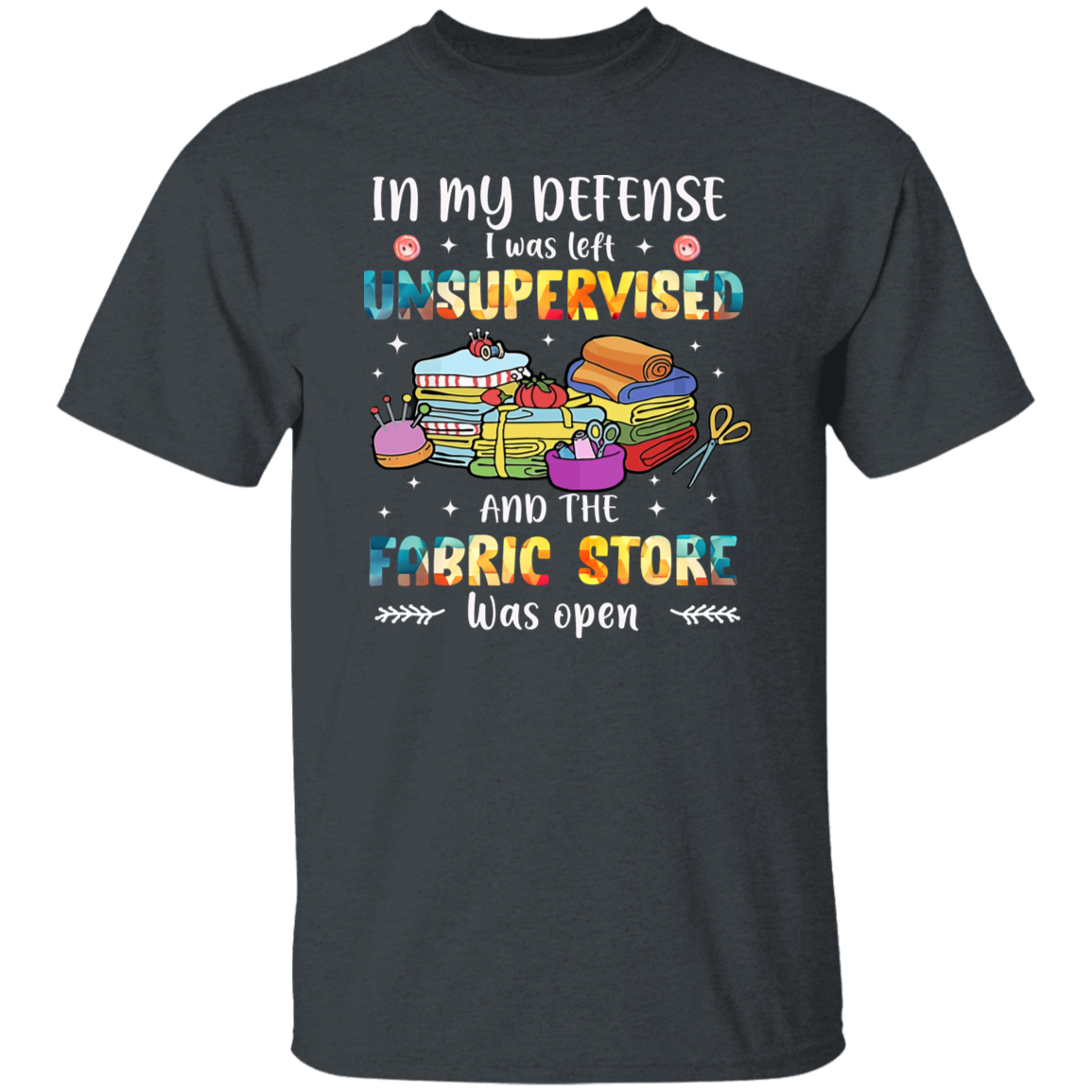 In My Defense I Was Left Unsupervised   T-Shirt - ID11102412