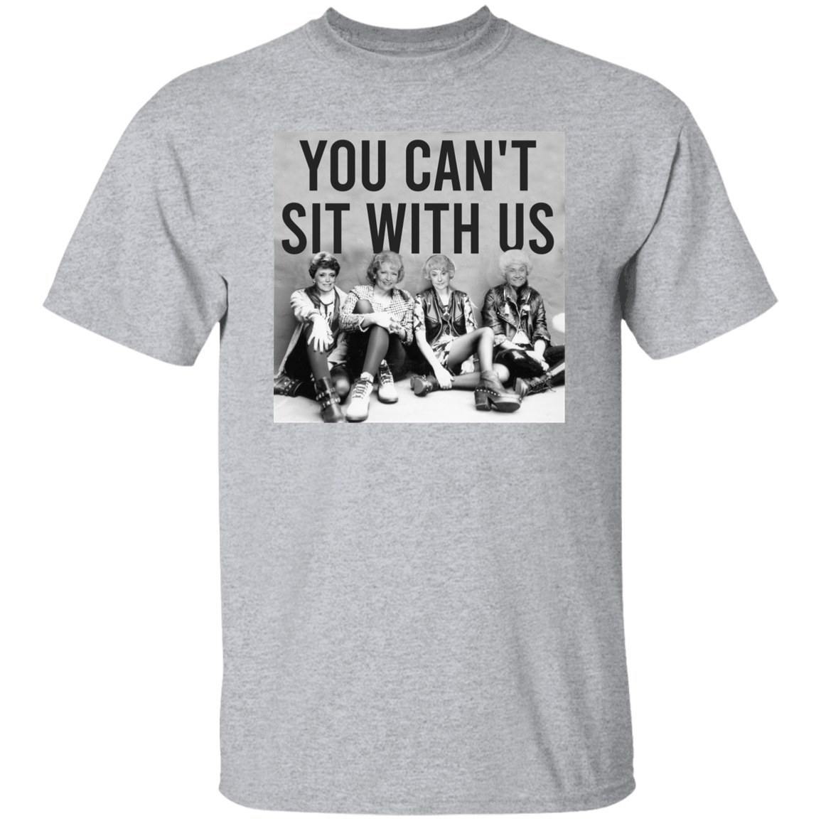 You Can't Sit With Us The Golden Girls T-Shirt - leleart