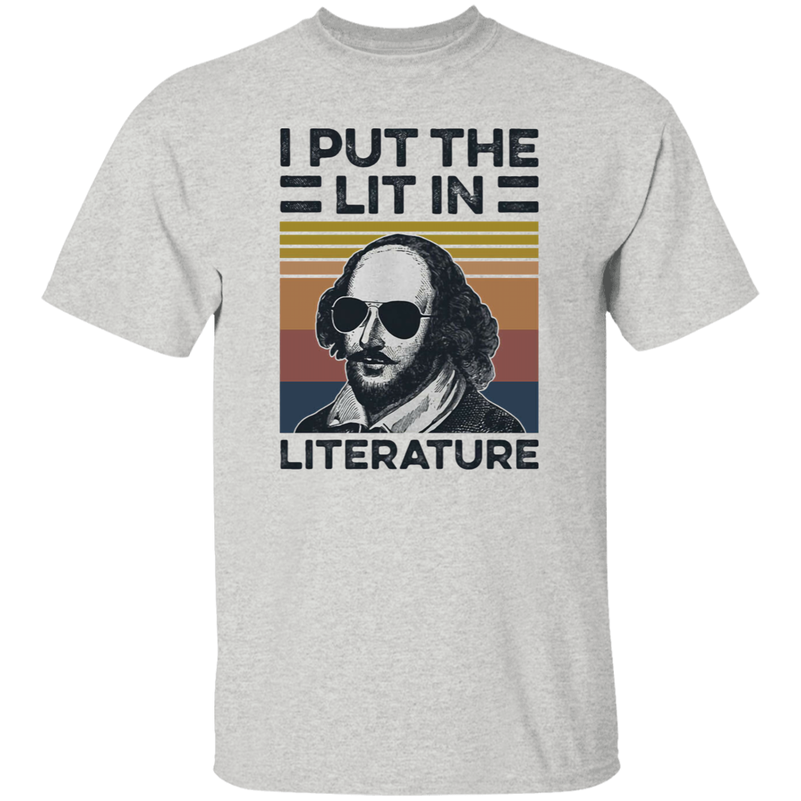 I Put The Lit In Literature Shakespeare Graphic Funny Vintage T-Shirt, Shakespeare Shirt, Funny Gift Tee For You And Your Family	G500 5.3 oz. T-Shirt