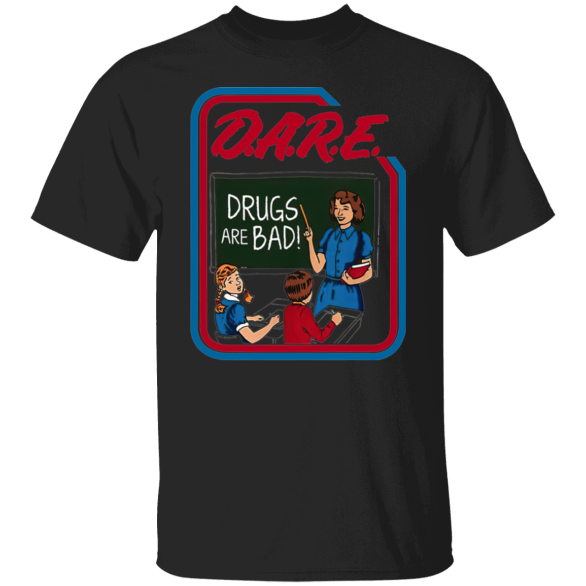 Dare And Drugs Are Bad  T-Shirt