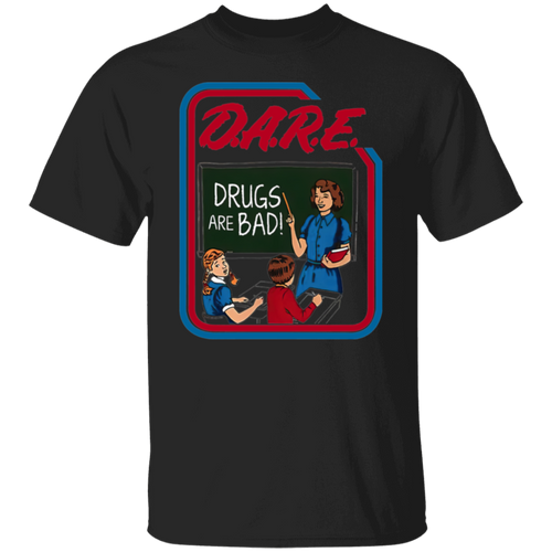 Dare And Drugs Are Bad  T-Shirt