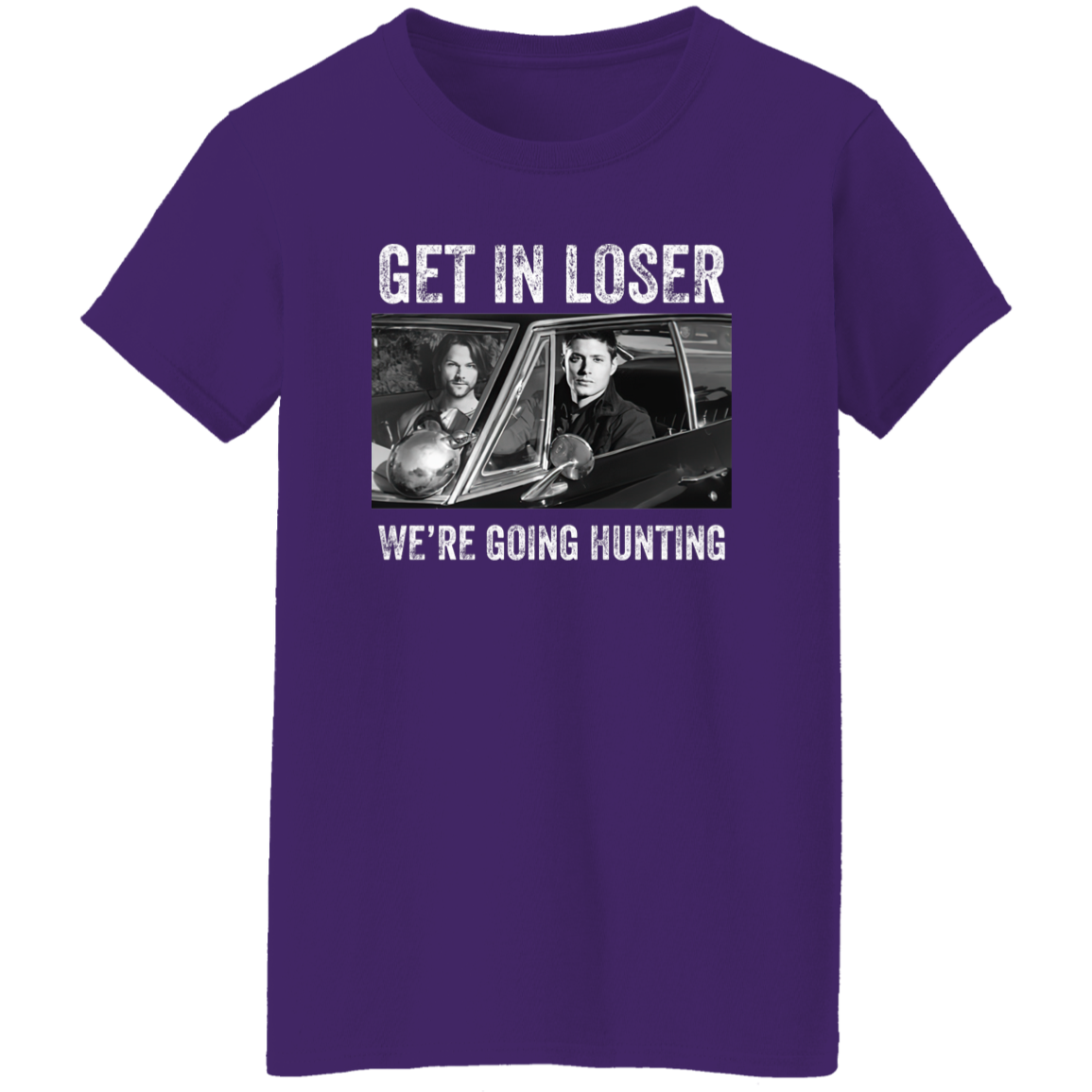 Get In Loser We’re Going Hunting Supernatural  T-Shirt - WOMEN
