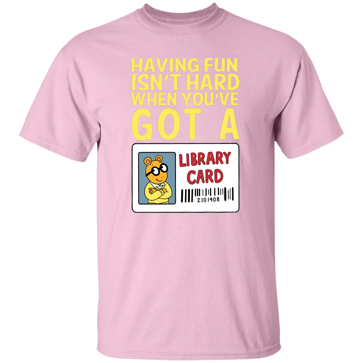 Arthur Library Card Shirt, Having Fun Isn’t Hard When You’ve Got a Library Card, Funny Reading Teacher Tee